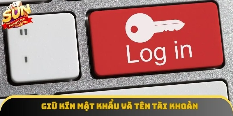 Giữ kín mật khẩu và tên tài khoản